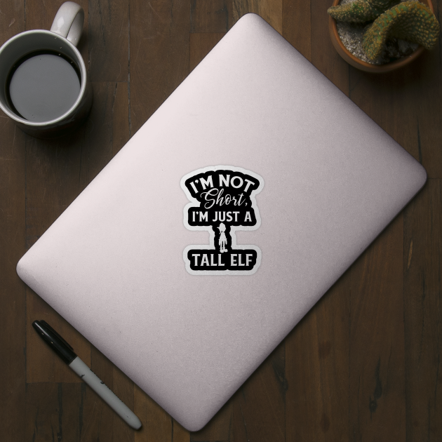 Cute & Funny I'm Not Short I'm Just A Tall Elf Pun by theperfectpresents